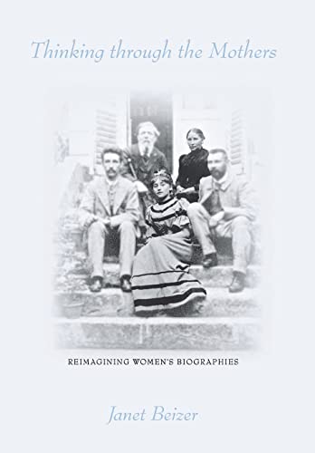 Cornell University Press - Thinking Through the Mothers: Reimagining Women's Biographies