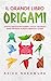 Il grande libro origami : Attivita creative per bambini e adulti - mostrato passo per passo in modo semplice e chiaro - costruisci animali, dinosauri da costruire, aerei di carta e molto altro