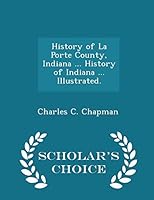 History of La Porte County, Indiana ... History of Indiana 1296020886 Book Cover