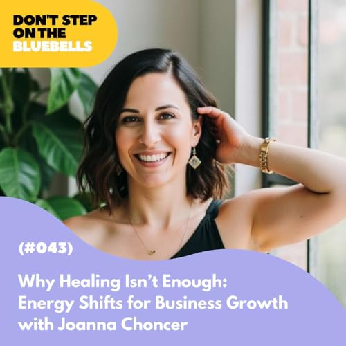 『Why Healing Isn’t Enough: Energy Shifts for Business Growth with Joanna Choncer (#043)』のカバーアート