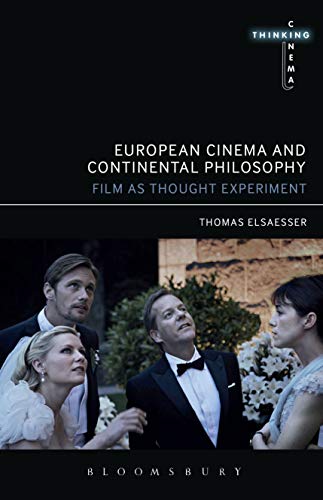 European Cinema and Continental Philosophy: Film As Thought Experiment (Thinking Cinema) (English Edition)