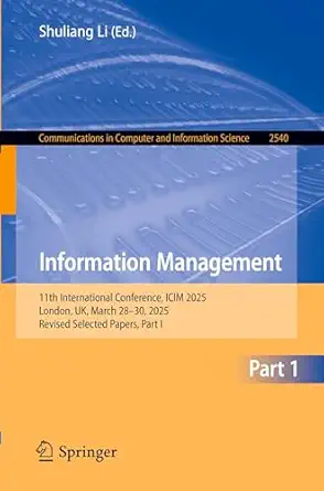 Information Management: 11th International Conference, ICIM 2025, London, UK, March 28–30, 2025, Revised Selected Papers, Part I-Wow! eBook