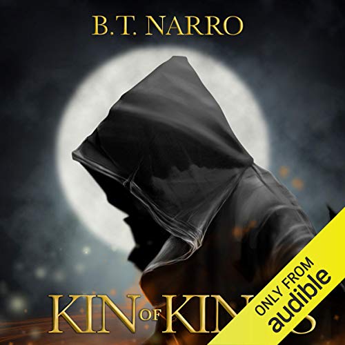 Kin of Kings (The Kin of Kings Book 1) (Audible Audio Edition) B.T. Narro, Brad C