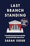 Last Branch Standing: A Potentially Surprising, Occasionally Witty Journey Inside Today's Supreme Court