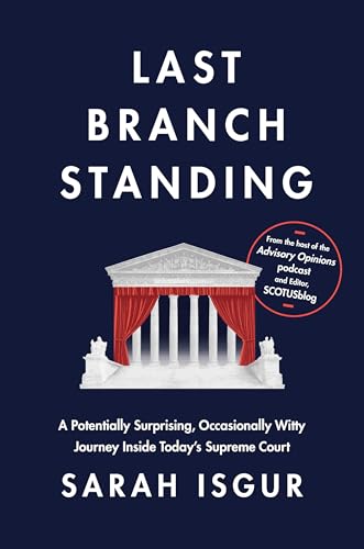 Last Branch Standing: A Potentially Surprising, Occasionally Witty Journey Inside Today's Supreme Court