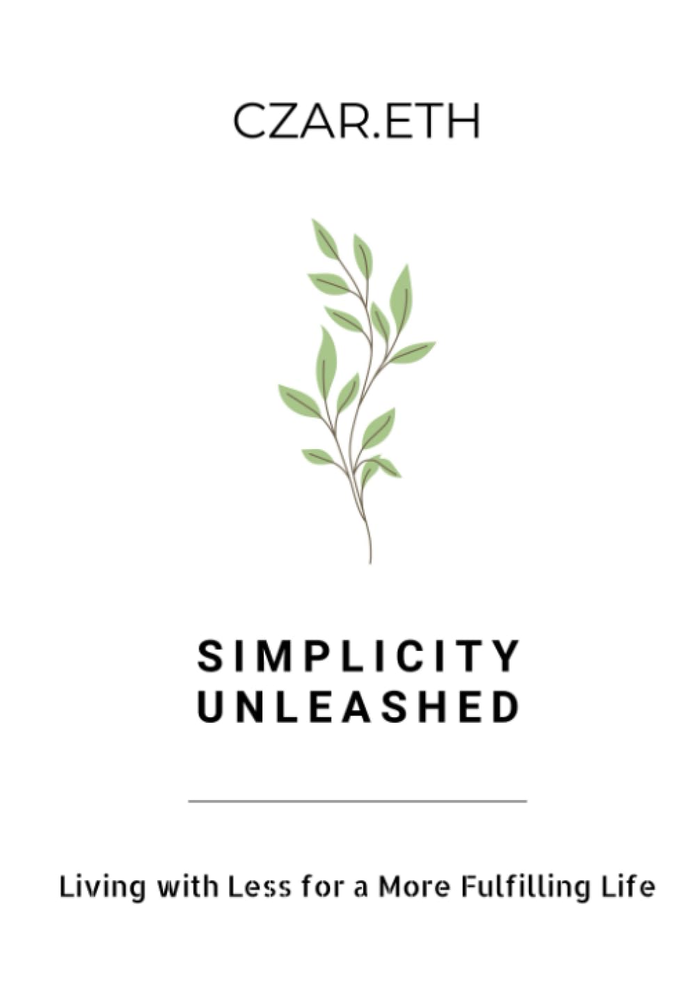 Simplicity Unleashed: Living with Less for a More Fulfilling Life