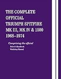  The Complete Official Triumph Spitfire Mk III, Mk IV and 1500: 1968-1974: Comprising the Official Driver\'s Handbook and Workshop Manual