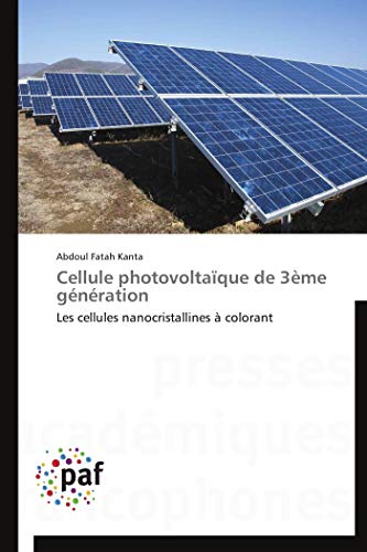 Cellule photovoltaïque de 3ème génération: Les cellules nanocristallines à colorant (Omn.Pres.Franc.) (French Edition)