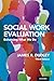 Social Work Evaluation: Enhancing What We Do