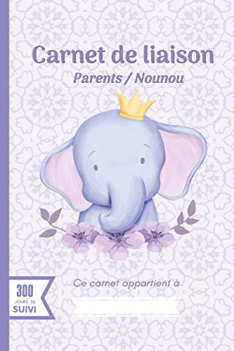 Carnet de liaison - Parents / Nounou: Cahier : Parents - assistante maternelle à remplir pour suivre son bébé ou son enfant - 300 jours de suivi - Crèche - Garderie - Babysitting