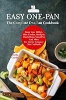 Easy One-Pan: The Complete One-Pan Cookbook From Your Skillet, Slow Cooker, Stockpot, Dutch Oven, Sheet Pan And More For Warm, Everyday One-Pot Meals B0BYRKHQNJ Book Cover