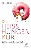 Die Heißhunger-Kur: Welcher Sucht-Typ sind Sie? - Julia Ross Übersetzer: Maren Klostermann 