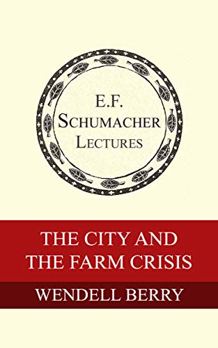 The City and the Farm Crisis (Annual E. F. Schumacher Lectures Book 6) (English Edition)
