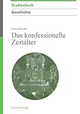  Das konfessionelle Zeitalter (Akademie Studienbücher - Geschichte)