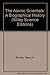 The Atomic Scientists: A Biographical History (Wiley Science Editions)