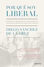 Por qué soy liberal: O por qué el liberalismo es la mejor forma de garantizar el progreso de todos los ciudadanos (Deusto)