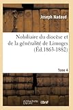  Nobiliaire du diocèse et de la généralité de Limoges. Tome 4 (Éd.1863-1882) (Histoire)