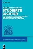  Studierte Dichter: Zum Spannungsverhältnis von Dichtung und philologisch-historischen Wissenschaften im 19. Jahrhundert (Historia Hermeneutica. Series Studia 13)