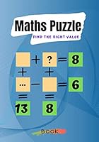 Maths Puzzle find the right value: Mathematics Puzzle Riddle activity book - use your math skills to solve the equations and find the missing numbers B087H8WHJK Book Cover