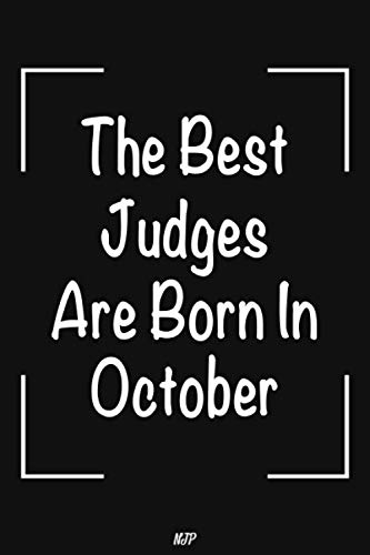 The Best Judges Are Born In October: Lined Notebook | Journal Gift: Perfect birthday gift for Judges. Judge gift for women. Judge gift for men. 6x9 in 100 pages