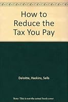 How to Reduce the Tax You Pay 1550131184 Book Cover