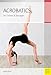 Acrobatics for Children and Teenagers: From the Basics to Spectacular Human Balance Figures