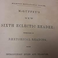 McGuffy's Sixth Eclectic Reader, Revised Edition B004C6ODTW Book Cover