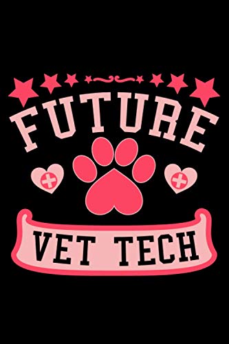 Future Vet Tech: Appreciation & Encouragement Gift Idea for Veterinary Technicians.Veterinarian, Vet Tech Composition Notebook Back to School,: Black ... 6x9 inches, cover finish matte, 120 pages