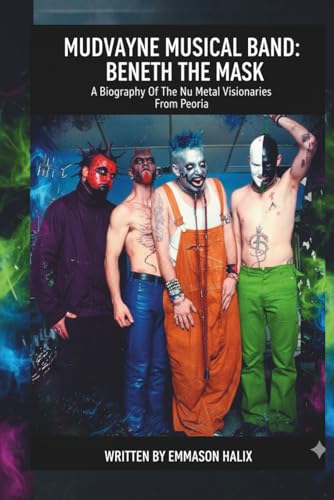 Couverture de MUDVAYNE MUSICAL BAND: BENEATH THE MASK: A Biography Of The Nu Metal Visionaries From Peoria