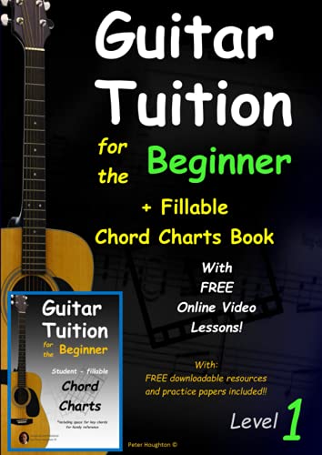 Guitar Tuition for the Beginner Level 1 + Fillable Chord Charts Book: *Including video lessons on the authors website to help you get started. Ideal for both students