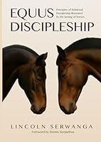 Equus Discipleship: Principles of Relational Discipleship illustrated by the taming of horses. 9913642434 Book Cover