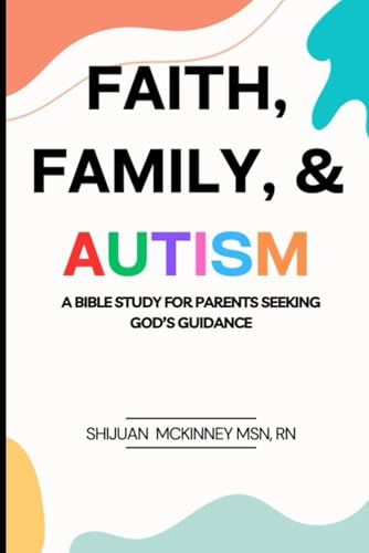 Faith, Family, & Autism: A Bible Study for Parents Seeking God's Guidance