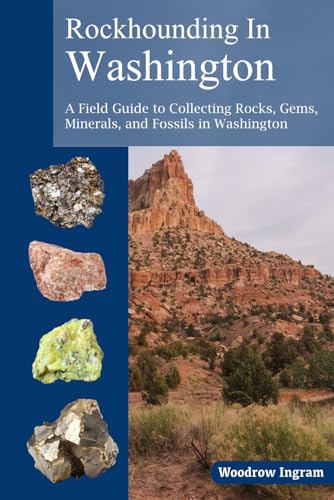 Rockhounding in Washington: A Field Guide to Collection Rocks, Gems,