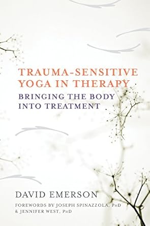 Transform Your Healing Journey: A Comprehensive Review of Trauma-Sensitive Yoga in Therapy: Bringing the Body into Treatment Transform Your Healing Journey: A Comprehensive Review of Trauma-Sensitive Yoga in Therapy: Bringing the Body into Treatment