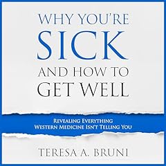 Why You're Sick and How to Get Well Audiolibro Por Teresa Bruni arte de portada