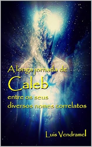 A longa jornada de Caleb entre os seus diversos nomes correlatos - Vendramel, Luis