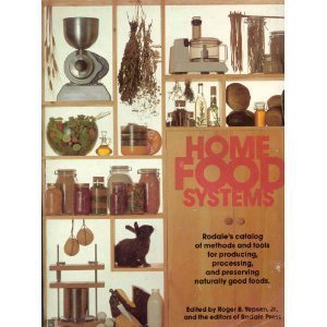 Paperback Home Food Systems: Rodale's Catalog of Methods and Tools for Producing, Processing, and Preserving Naturally Good Foods Book