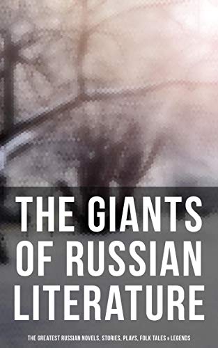 The Giants of Russian Literature: The Greatest Russian Novels, Stories, Plays, Folk Tales & Legends: 110+ Titles in One Volume: Crime and Punishment, War and Peace, Uncle Vanya… (English Edition) - Dostoevsky, Fyodor