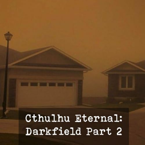 Cthulhu Eternal: Darkfield Part 2
