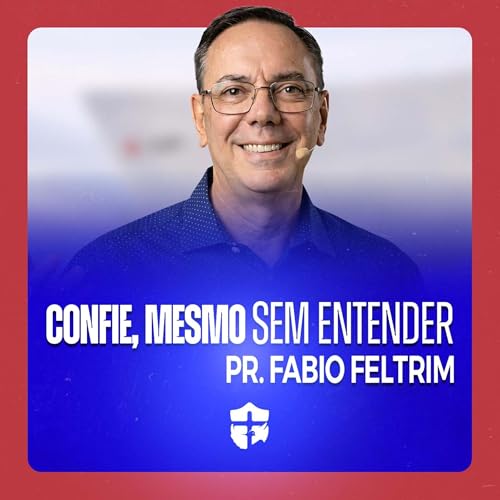 Confie mesmo sem entender &bull; Pr. Fabio Feltrim