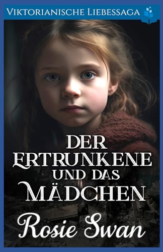Der Ertrunkene und das Mädchen: Viktorianische Liebessaga (Viktorianischer historischer Liebesroman, Band 4)