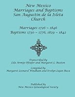New Mexico Marriages and Baptisms: San Augustin de la Isleta Church: Marriages 1726-1846, Baptisms 1730-1776, 1829-1842 1942626118 Book Cover