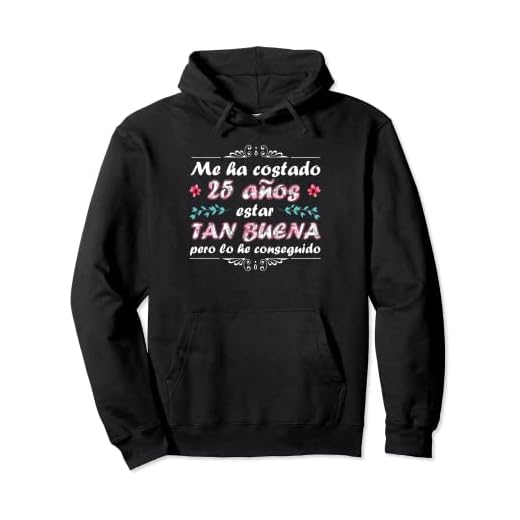 Me Ha Costado 25 Años Estar Tan Buena Mujer Cumpleaños 25 Sudadera con Capucha