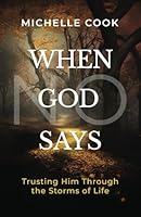 When God Says No: Trusting Him through the Storms of Life B0D8V89BJ7 Book Cover