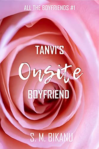 Tanvi’s Onsite Boyfriend: A Sweet Romance Short Story (ALL THE BOYFRIENDS Book 1)