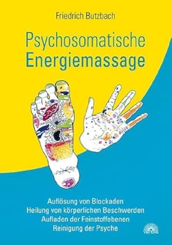Psychosomatische Energiemassage: Auflösung Von Blockaden, Heilung Von Körperlichen Beschwerden, Aufladen Der Feinstoffebenen, Reinigung Der Psyche