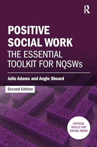 Positive Social Work: The Essential Toolkit For Nqsws (Critical Skills For Social Work)