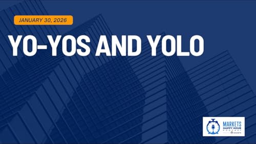 Markets Happy Hour Podcast January 30, 2026 - YoYos and YOLO