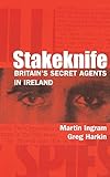 Stakeknife: Britain's Secret Agents in Ireland (History of Ireland & the Irish Diaspora)