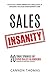 Sales Insanity: 20 True Stories of Epic Sales Blunders (and how to avoid them yourself)